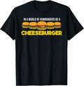 100% Cotton World Hamburgers Be Cheeseburger T-Shirts, Hoodie, Sweatshirt