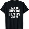100% Cotton Is my skateboard okay? Funny skate T-Shirt Hoodie, Sweatshirt | GrindPrints.com