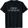 100% Cotton It Was Me I Let The Dogs Out Shirt Funny Saying Men Women T-Shirt Hoodie, Sweatshirt | GrindPrints.com