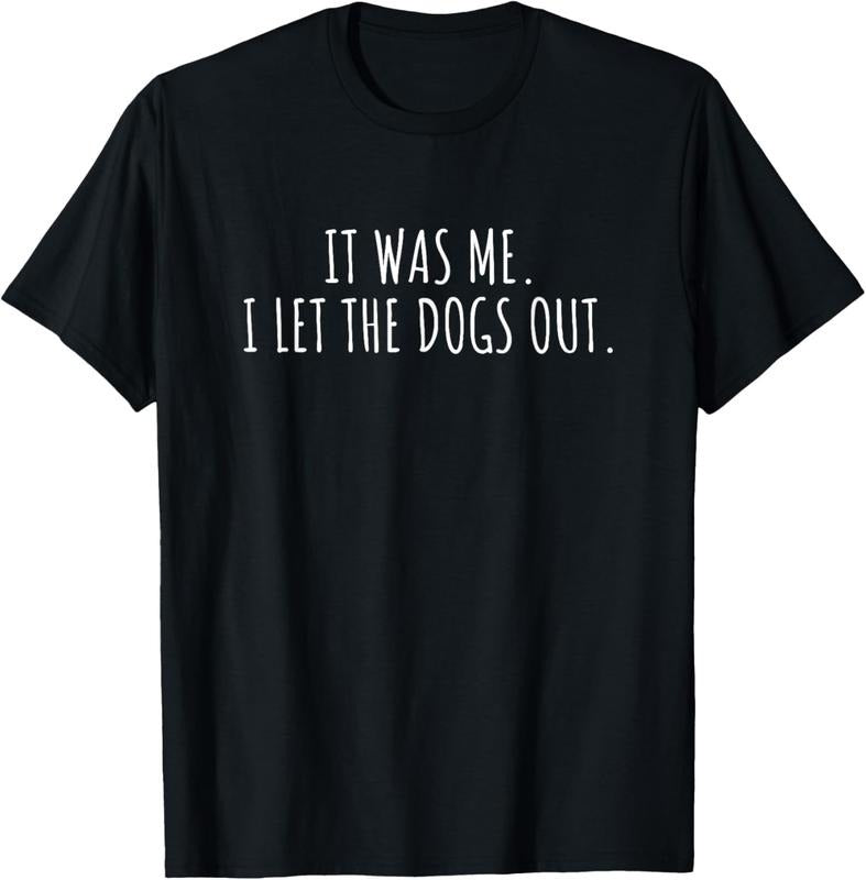 100% Cotton It Was Me I Let The Dogs Out Shirt Funny Saying Men Women T-Shirt Hoodie, Sweatshirt | GrindPrints.com