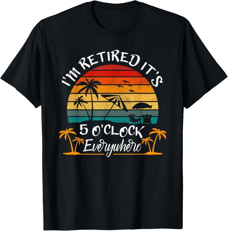 100% Cotton 'S 5 O'Clock Everywhere I'M Retired Summer Retirement T-Shirts, Hoodie, Sweatshirt