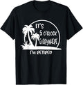 100% Cotton It's 5 O'clock Everywhere I'm Retire Retirement 2023 Vinatge T-Shirt Hoodie, Sweatshirt | GrindPrints.com