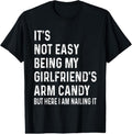 100% Cotton It's Not Easy Being My Girlfriend's Arm Candy tee, Here I Am T-Shirt Hoodie, Sweatshirt | GrindPrints.com