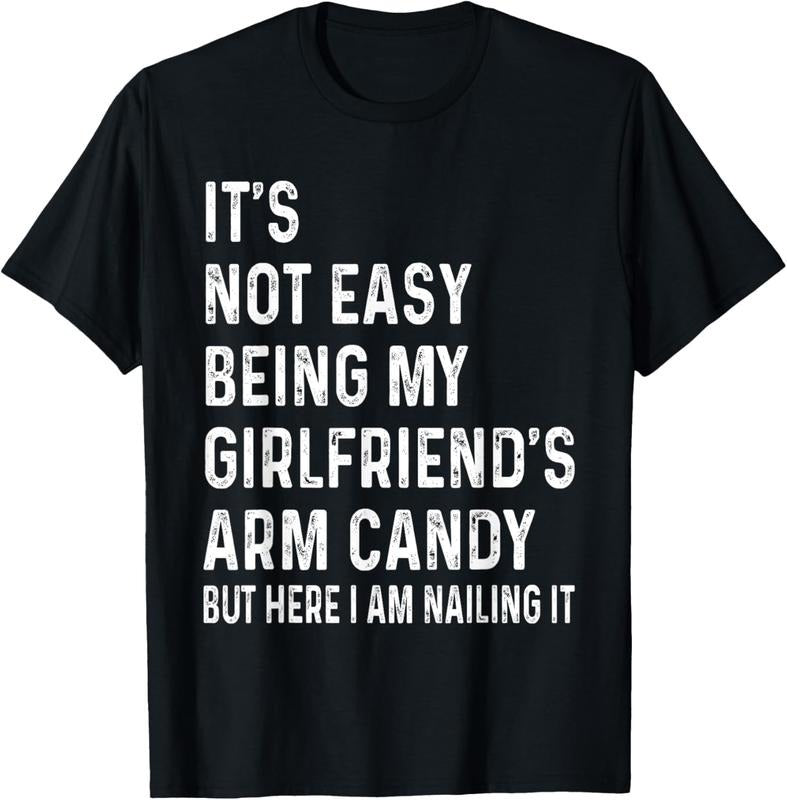 100% Cotton It's Not Easy Being My Girlfriend's Arm Candy tee, Here I Am T-Shirt Hoodie, Sweatshirt | GrindPrints.com