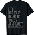 100% Cotton It's Not Easy Being My Wife's Arm Candy Gifts Husband T-Shirt Hoodie, Sweatshirt | GrindPrints.com