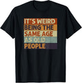 100% Cotton It's Weird Being The Same Age As Old People Retro Sarcastic T-Shirt Hoodie, Sweatshirt | GrindPrints.com