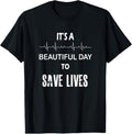100% Cotton It's a beautiful day to save lives shirt | nurse Tshirt T-Shirt Hoodie, Sweatshirt | GrindPrints.com