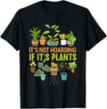100% Cotton Its Not Hoarding If Its Plants Funny Garden Gardening Plant T-Shirt Hoodie, Sweatshirt | GrindPrints.com