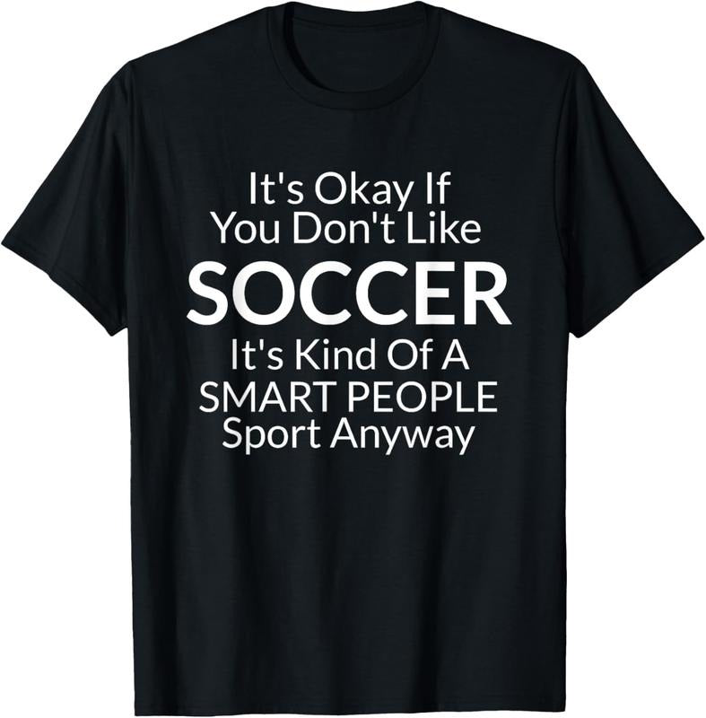 100% Cotton Its Ok If You Don't Like Soccer Funny Shirts with Sayings T-Shirt Hoodie, Sweatshirt | GrindPrints.com