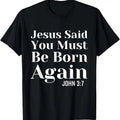 100% Cotton Jesus Said You Must Be Born Again Bible Religious Christian T-Shirts, Hoodie, Sweatshirt