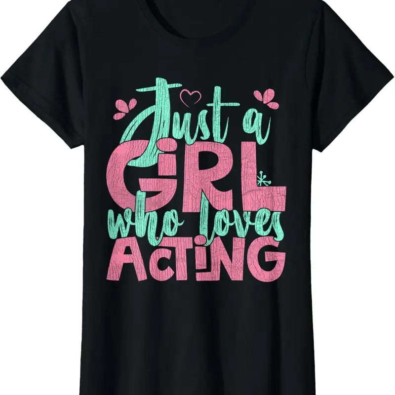 100% Cotton Just A Girl Who Loves Acting Gift T-Shirt Hoodie, Sweatshirt | GrindPrints.com