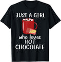 100% Cotton Just A Girl Who Loves Hot Chocolate Funny Hot Chocolate T-Shirt Hoodie, Sweatshirt | GrindPrints.com