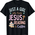 100% Cotton Just Girl Who Loves Jesus Reading Coffee Christian Cute T-Shirts, Hoodie, Sweatshirt