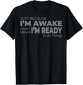 100% Cotton Just Because I'm Awake Does Not Mean I'm Ready to Do Things T-Shirt Hoodie, Sweatshirt | GrindPrints.com