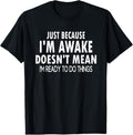 100% Cotton Just Because I'm Awake Funny for Tweens and Teens T-Shirt Hoodie, Sweatshirt | GrindPrints.com