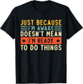 100% Cotton Just Because I'm Awake Women Men Funny Saying Quotes T-Shirt Hoodie, Sweatshirt | GrindPrints.com