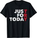 100% Cotton Just For Today - Sobriety Anniversary Sober AA NA Recovery mens T-Shirt Hoodie, Sweatshirt | GrindPrints.com
