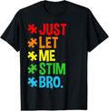 100% Cotton Just Let Me Stim Bro Funny Autism Awareness Autism T-Shirts, Hoodie, Sweatshirt
