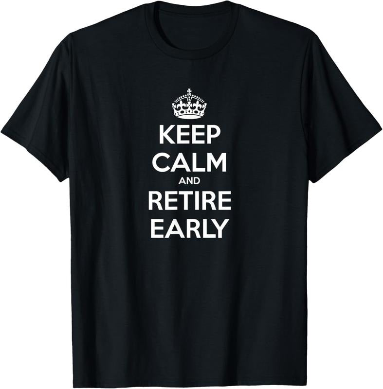 100% Cotton Keep Calm and Retire Early - Financial Independence T-Shirt Hoodie, Sweatshirt | GrindPrints.com