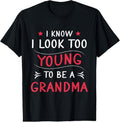 100% Cotton Look Too Young To Be A Grandma Funny New Grandmother T-Shirt Hoodie, Sweatshirt | GrindPrints.com
