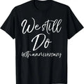 100% Cotton Matching Vows Couples We Still Do 40th Anniversary T-Shirts, Hoodie, Sweatshirt