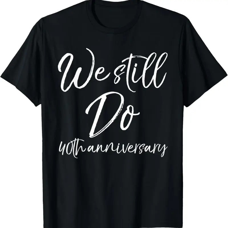 100% Cotton Matching Vows Couples We Still Do 40th Anniversary T-Shirts, Hoodie, Sweatshirt