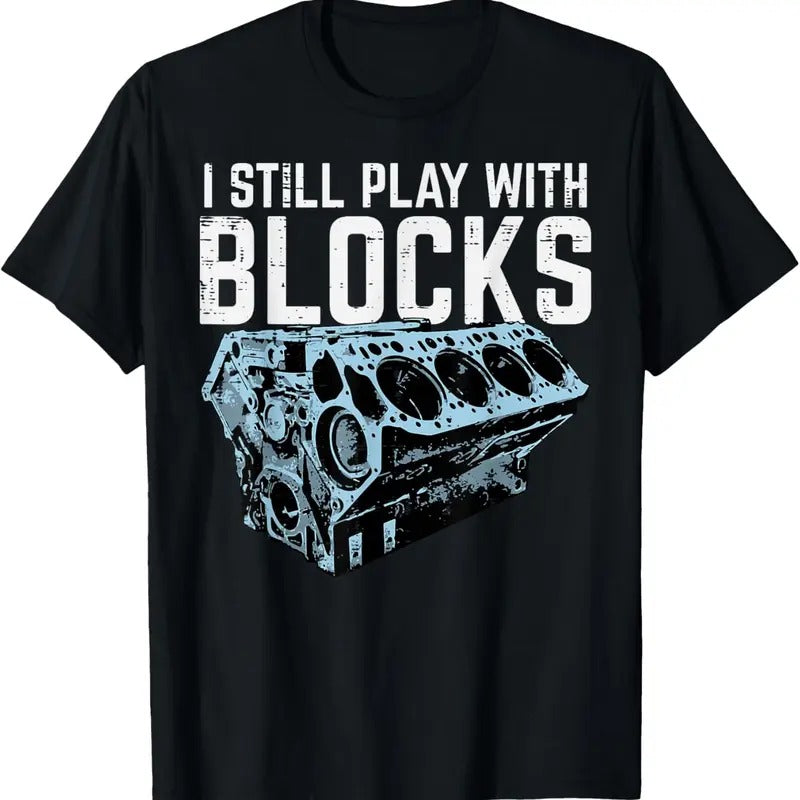 100% Cotton Mechanic I Still Play With Blocks Funny Car Engine Men Women T-Shirt Hoodie, Sweatshirt | GrindPrints.com