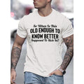 100% Cotton Men's Casual Crew Neck "Old Enough To Know Better" Print T-Shirt with Slight Stretch, Patterned Regular Fit...