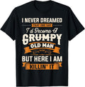 100% Cotton I Never Dreamed That I'D Become Grumpy Old Man Grandpa Short Sleeve T-Shirts, Hoodie, Sweatshirt