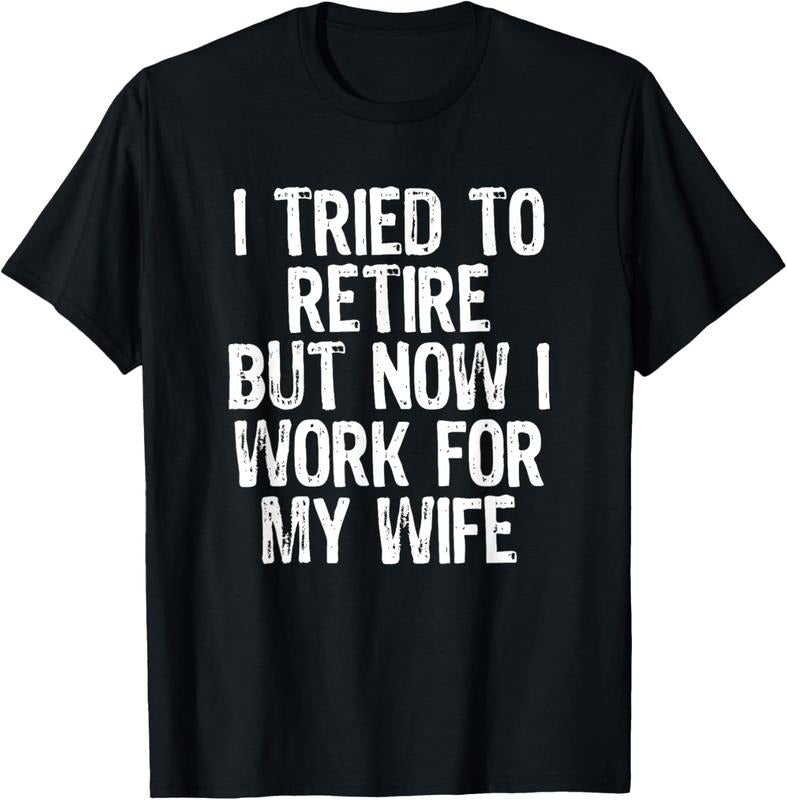 100% Cotton Mens I Tried To Retire But Now I Work For My Wife Husband Gift T-Shirt Hoodie, Sweatshirt | GrindPrints.com