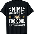 100% Cotton Mimi Because I'm Way Too Cool To Be Called Grandma Gifts T-Shirt Hoodie, Sweatshirt | GrindPrints.com