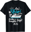 100% Cotton Mother Daughter Trip 2025 Cruise Vacation Mom Matching T-Shirts, Hoodie, Sweatshirt