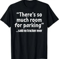 100% Cotton Much Room Parking Said No Trucker Funny Truck Driver T-Shirts, Hoodie, Sweatshirt