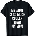 100% Cotton My Aunt Is So Much Cooler Than My Mom T-Shirts, Hoodie, Sweatshirt