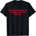 100% Cotton My Boyfriend Is Literally On Stage T-Shirt Hoodie, Sweatshirt | GrindPrints.com