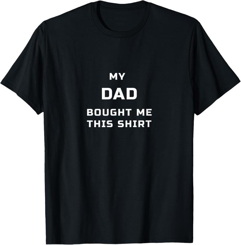 100% Cotton My DAD Bought Me This T-Shirt Hoodie, Sweatshirt | GrindPrints.com