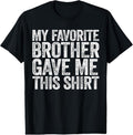 100% Cotton My Favorite Brother Gave Me This Shirt T-Shirt Sibling T-Shirt Hoodie, Sweatshirt | GrindPrints.com