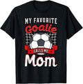 100% Cotton My Favorite Goalie Calls Me Mom Soccer Player Mother's Day T-Shirt Hoodie, Sweatshirt | GrindPrints.com