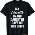 100% Cotton My Favorite GrandDaughter Gave Me This Shirt T-Shirts, Hoodie, Sweatshirt