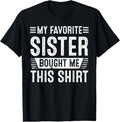 100% Cotton My Favorite Sister Bought Me This Shirt | Funny Brother T-Shirt Hoodie, Sweatshirt | GrindPrints.com
