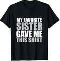 100% Cotton My Favorite Sister Gave Me This Shirt Funny Cool T-Shirt Hoodie, Sweatshirt | GrindPrints.com
