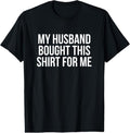 100% Cotton My Husband Bought This Shirt For Me T-Shirt Hoodie, Sweatshirt | GrindPrints.com