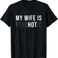 100% Cotton My Wife Is Hot Psychotic Adult Humor Sarcastic T-Shirt Hoodie, Sweatshirt | GrindPrints.com