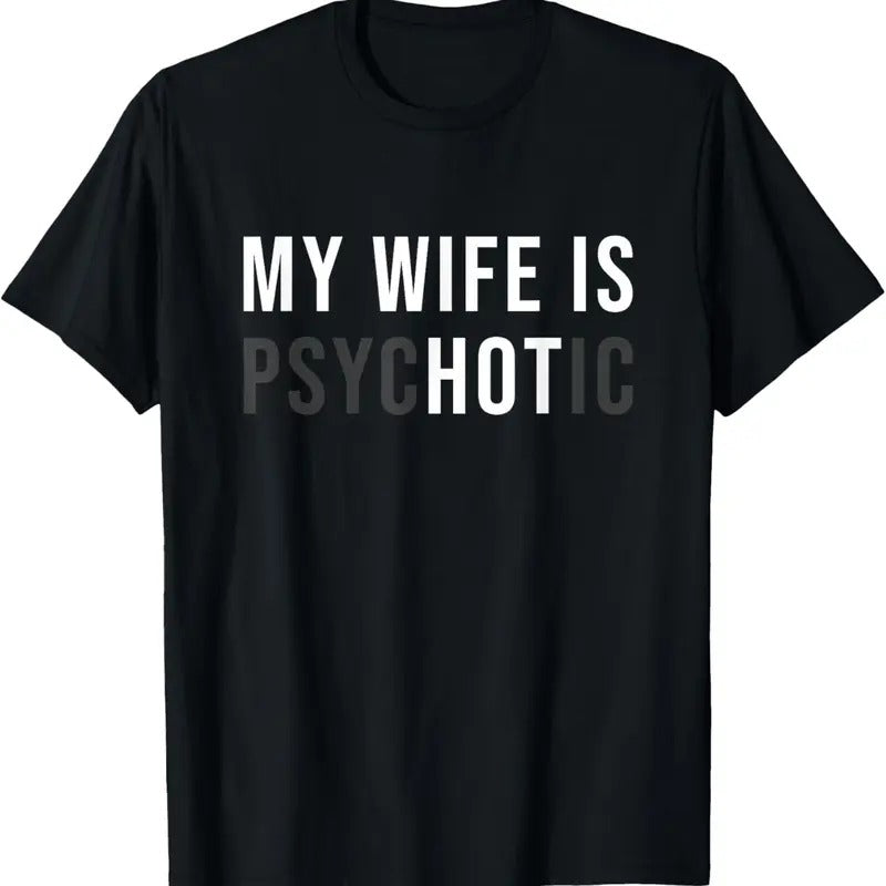 100% Cotton My Wife Is Hot Psychotic Adult Humor Sarcastic T-Shirt Hoodie, Sweatshirt | GrindPrints.com