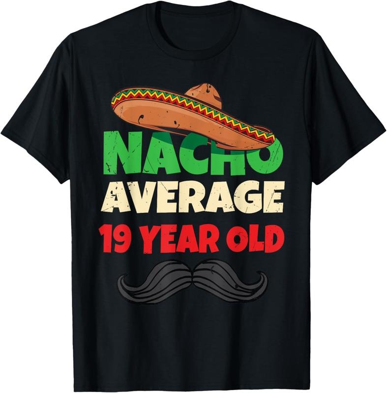 100% Cotton Nacho Average 19 Year Old Shirt Nineteenth Boy 19th T-Shirts, Hoodie, Sweatshirt