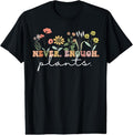 100% Cotton Never Enough Plants, Plant Lover Tee, Botanical Gardening T-Shirt Hoodie, Sweatshirt | GrindPrints.com
