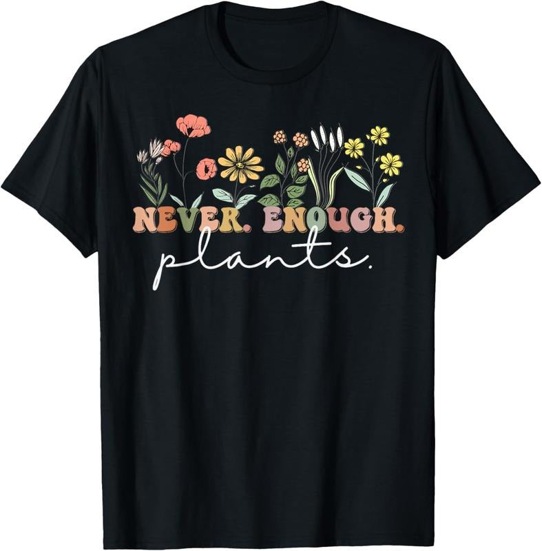 100% Cotton Never Enough Plants, Plant Lover Tee, Botanical Gardening T-Shirt Hoodie, Sweatshirt | GrindPrints.com