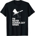 100% Cotton Never Gonna Say When Funny Parmesan Cheese Lovers T-Shirts, Hoodie, Sweatshirt