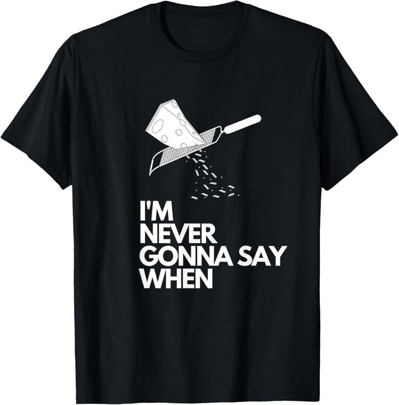 100% Cotton Never Gonna Say When Funny Parmesan Cheese Lovers T-Shirts, Hoodie, Sweatshirt