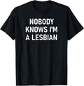 100% Cotton Nobody Knows I'm A Lesbian, Gay, Pride, LBGT, Funny, Family T-Shirt Hoodie, Sweatshirt | GrindPrints.com